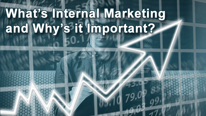 What’s Internal Marketing and Why’s it Important