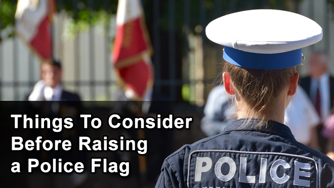 Things-To-Consider-Before-Raising-a-Police-Flag