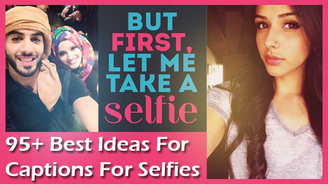 95 Best Selfie Captions Ideas For Instagram Facebook