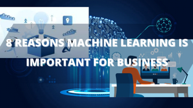 8 Reasons Machine Learning Is Important For Business