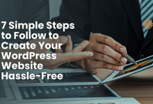 7 Simple Steps to Follow to Create Your WordPress Website Hassle-Free