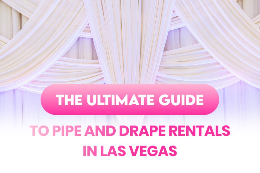 The Ultimate Guide To Pipe and Drape Rentals in Las Vegas