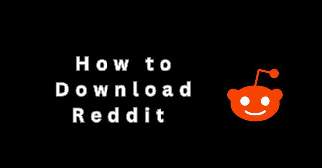 Comprehensive Guide On How to Download Reddit