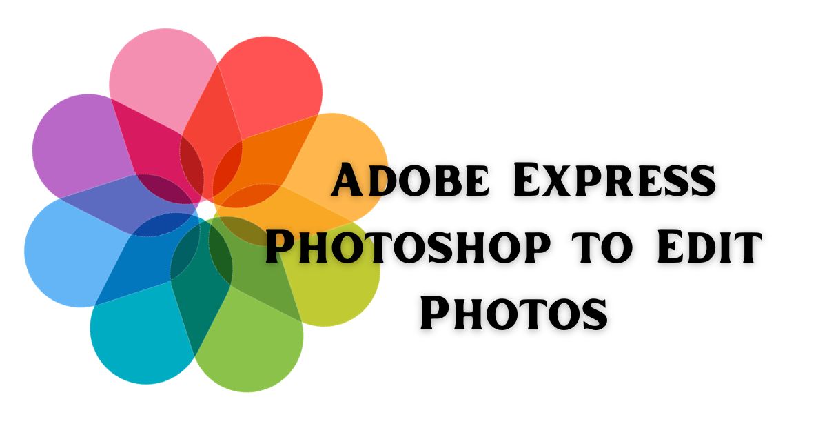 How to Use Adobe Express Photoshop to Edit Photos