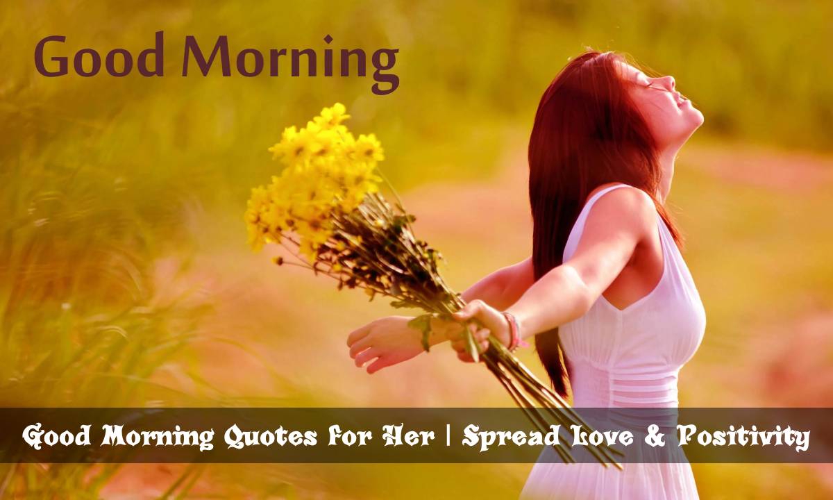 Good Morning Quotes for Her | Spread Love & Positivity