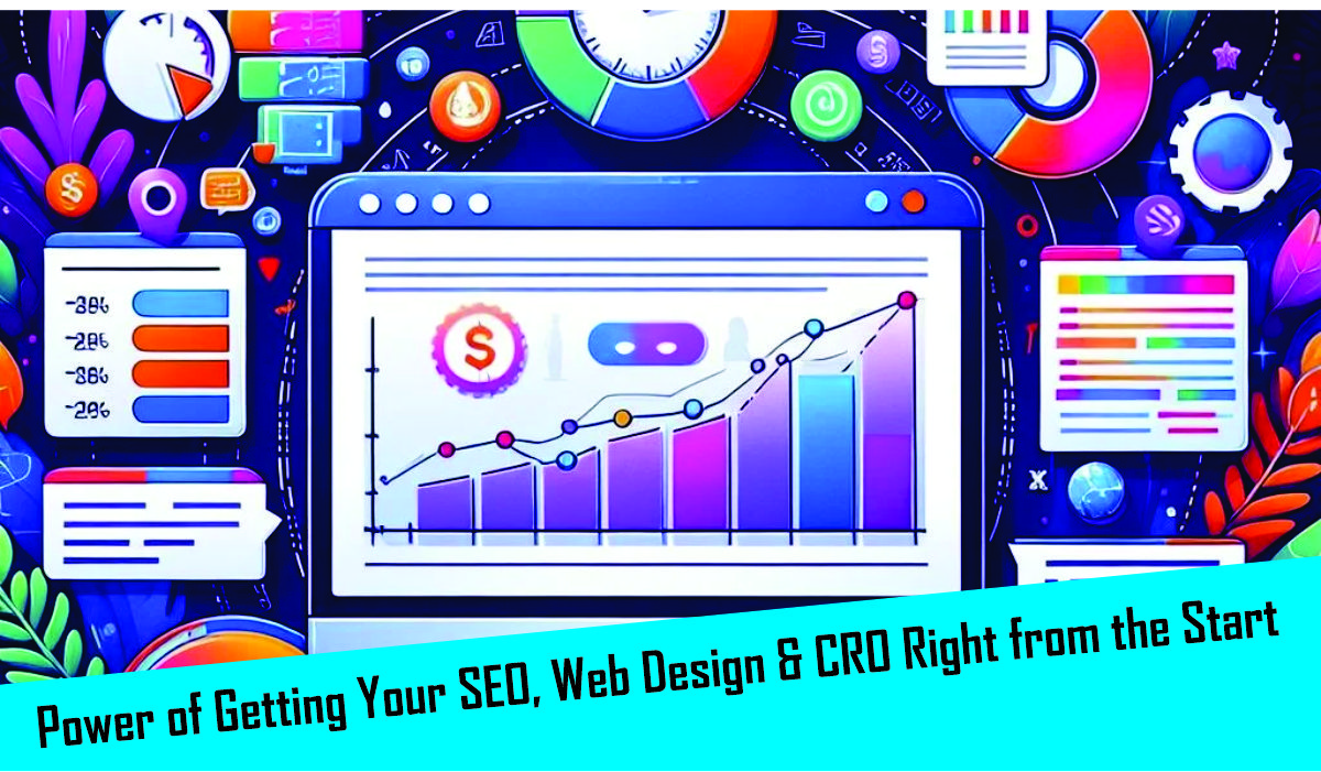 Power of Getting Your SEO, Web Design & CRO Right from the Start