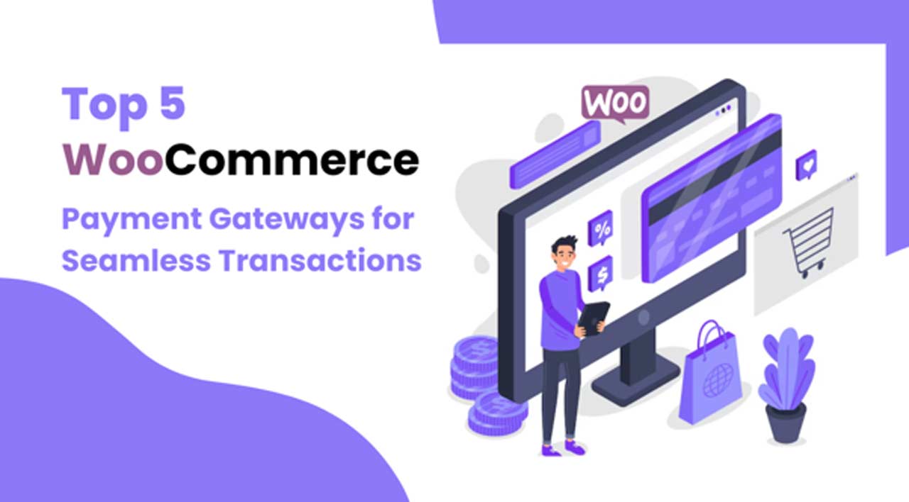 Top 5 WooCommerce Payment Gateways for Seamless Transactions