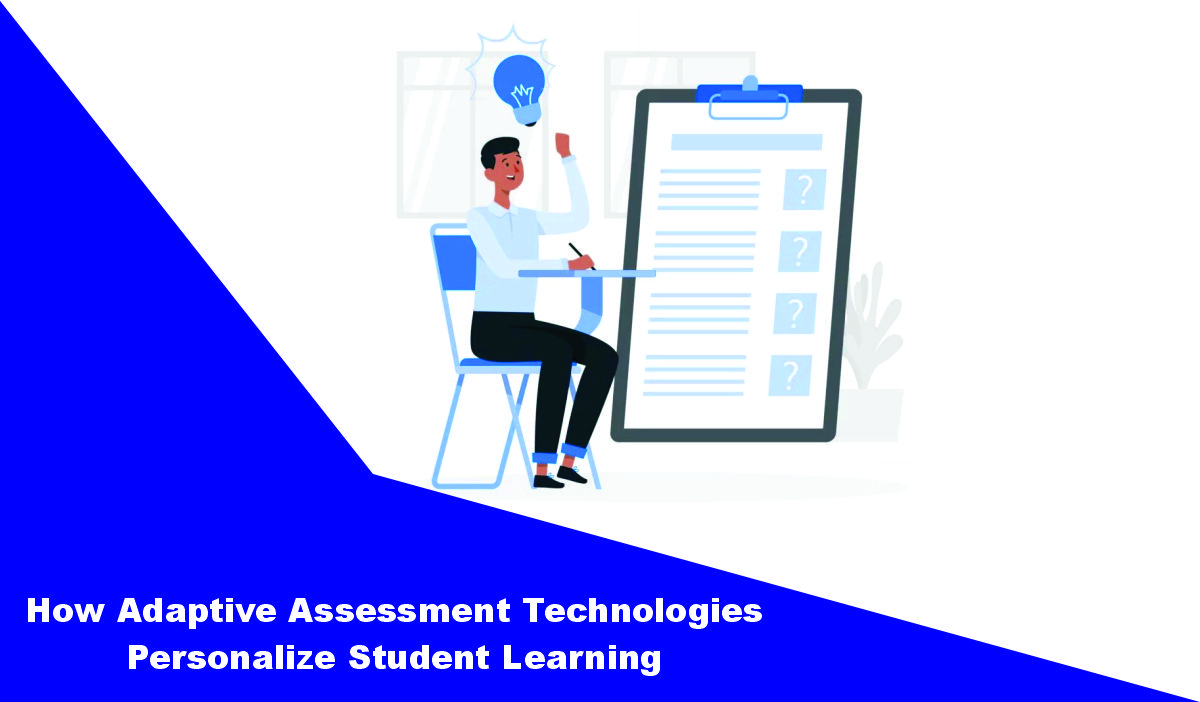 How Adaptive Assessment Technologies Personalize Student Learning