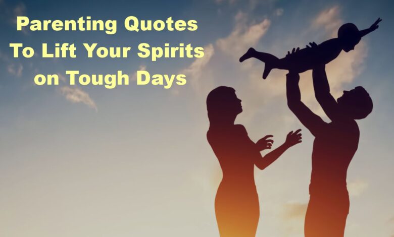 Inspiring Parenting Quotes - Lift Your Spirits on Tough Days