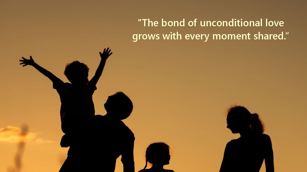 "The bond of unconditional love grows with every moment shared."