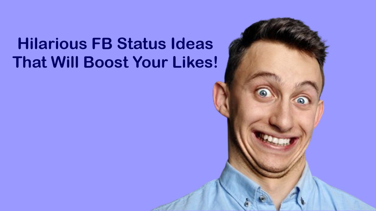 Hilarious FB Status Ideas That Will Boost Your Likes!